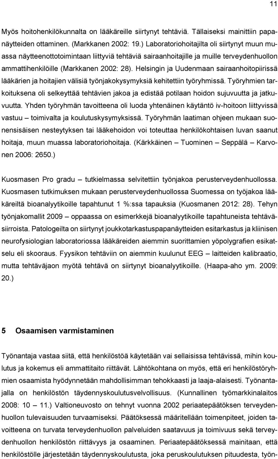 Helsingin ja Uudenmaan sairaanhoitopiirissä lääkärien ja hoitajien välisiä työnjakokysymyksiä kehitettiin työryhmissä.