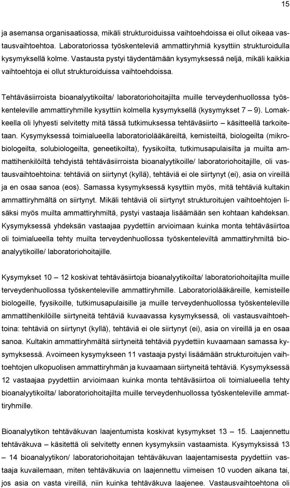 Tehtäväsiirroista bioanalyytikoilta/ laboratoriohoitajilta muille terveydenhuollossa työskenteleville ammattiryhmille kysyttiin kolmella kysymyksellä (kysymykset 7 9).