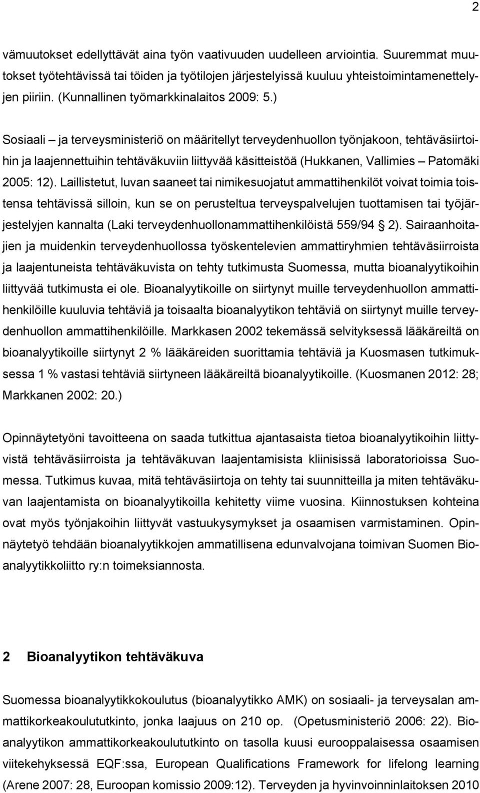 ) Sosiaali ja terveysministeriö on määritellyt terveydenhuollon työnjakoon, tehtäväsiirtoihin ja laajennettuihin tehtäväkuviin liittyvää käsitteistöä (Hukkanen, Vallimies Patomäki 2005: 12).