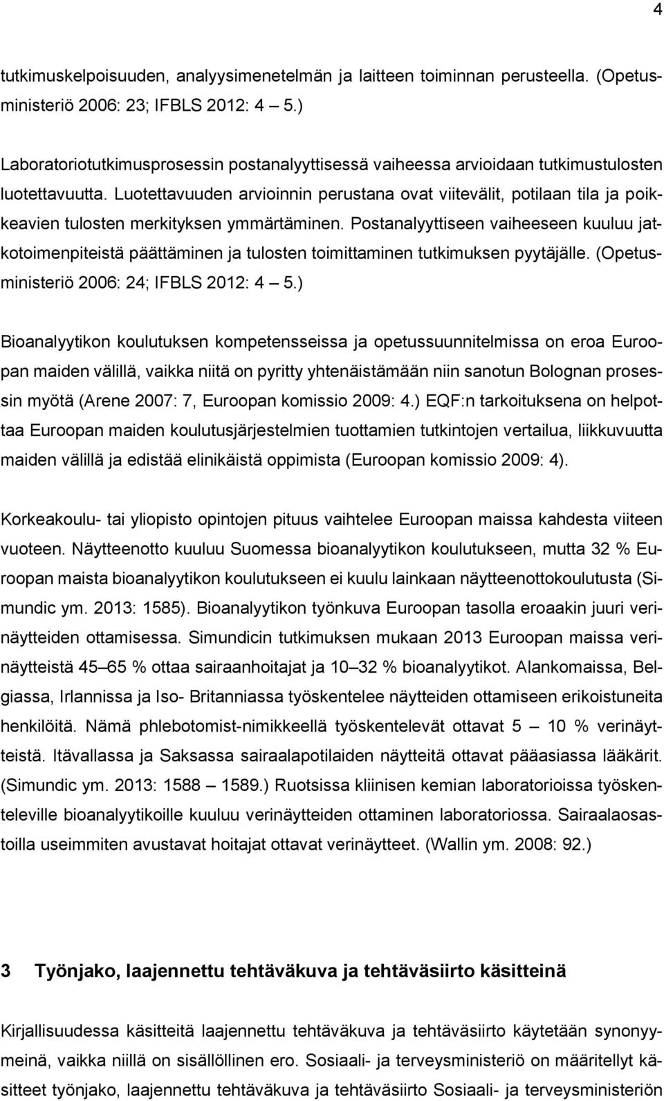 Luotettavuuden arvioinnin perustana ovat viitevälit, potilaan tila ja poikkeavien tulosten merkityksen ymmärtäminen.