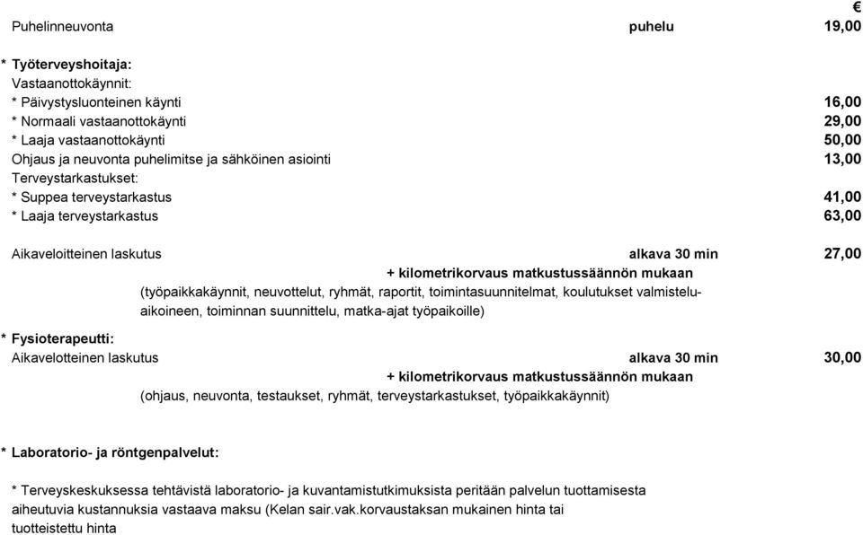 matkustussäännön mukaan (työpaikkakäynnit, neuvottelut, ryhmät, raportit, toimintasuunnitelmat, koulutukset valmisteluaikoineen, toiminnan suunnittelu, matka-ajat työpaikoille) * Fysioterapeutti: