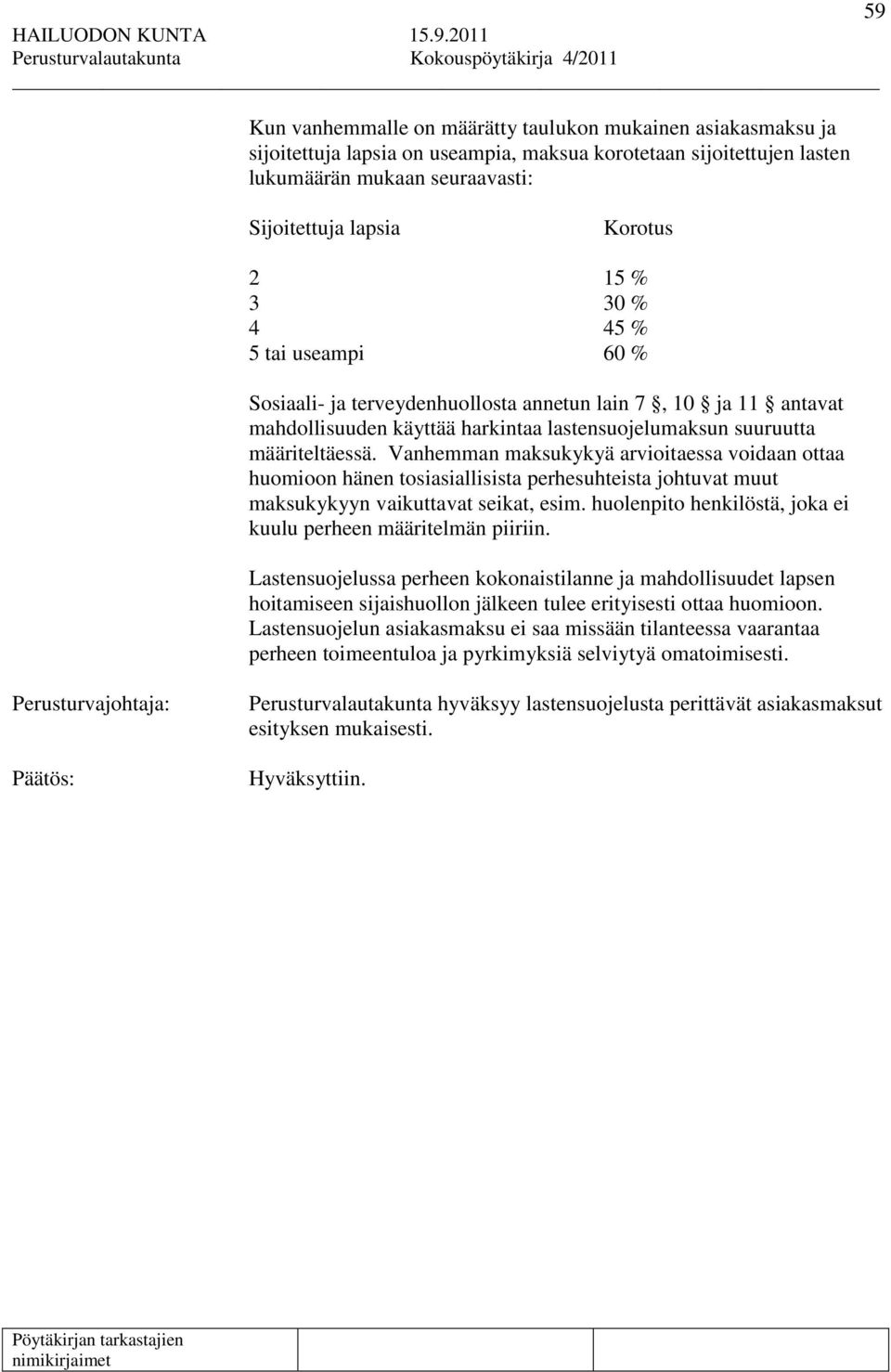 Vanhemman maksukykyä arvioitaessa voidaan ottaa huomioon hänen tosiasiallisista perhesuhteista johtuvat muut maksukykyyn vaikuttavat seikat, esim.