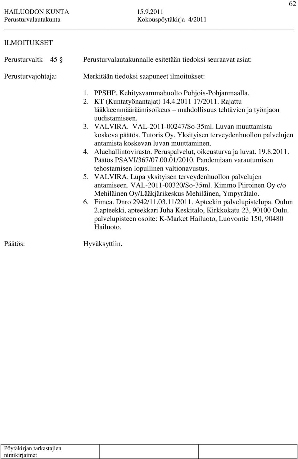 Tutoris Oy. Yksityisen terveydenhuollon palvelujen antamista koskevan luvan muuttaminen. 4. Aluehallintovirasto. Peruspalvelut, oikeusturva ja luvat. 19.8.2011. Päätös PSAVI/367/07.00.01/2010.
