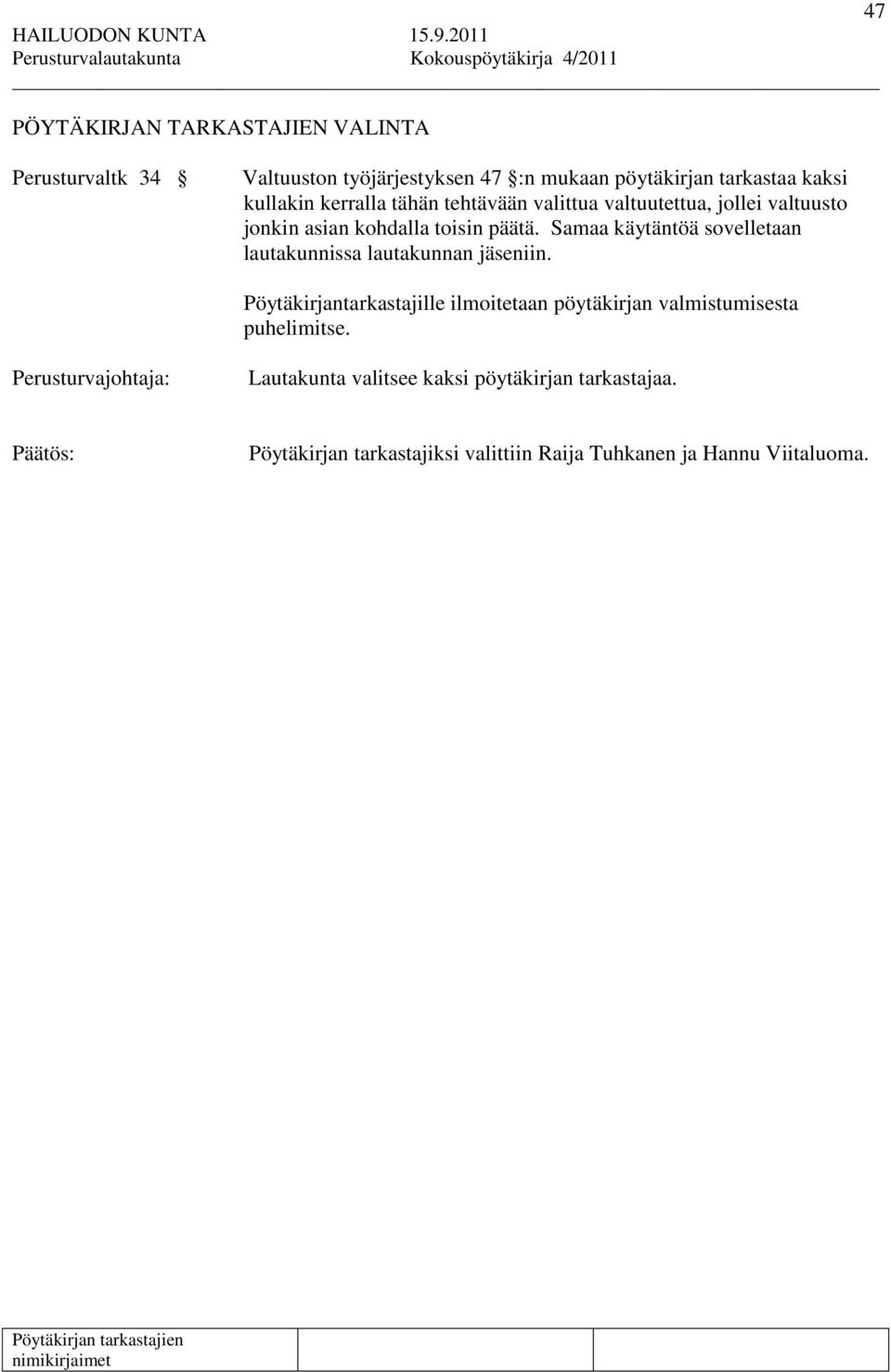 Samaa käytäntöä sovelletaan lautakunnissa lautakunnan jäseniin.