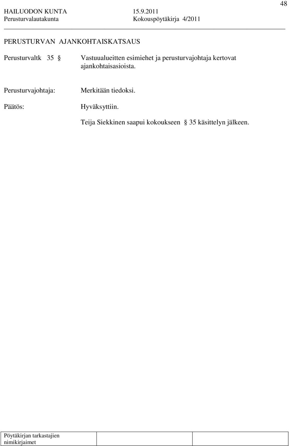 kertovat ajankohtaisasioista. Merkitään tiedoksi.