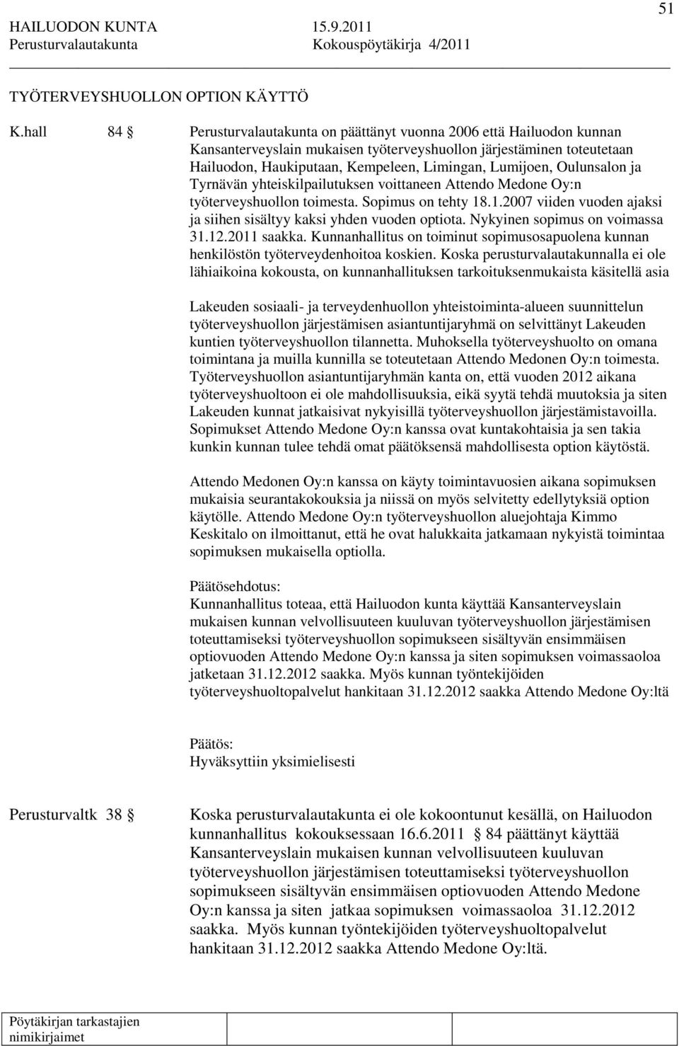 Lumijoen, Oulunsalon ja Tyrnävän yhteiskilpailutuksen voittaneen Attendo Medone Oy:n työterveyshuollon toimesta. Sopimus on tehty 18