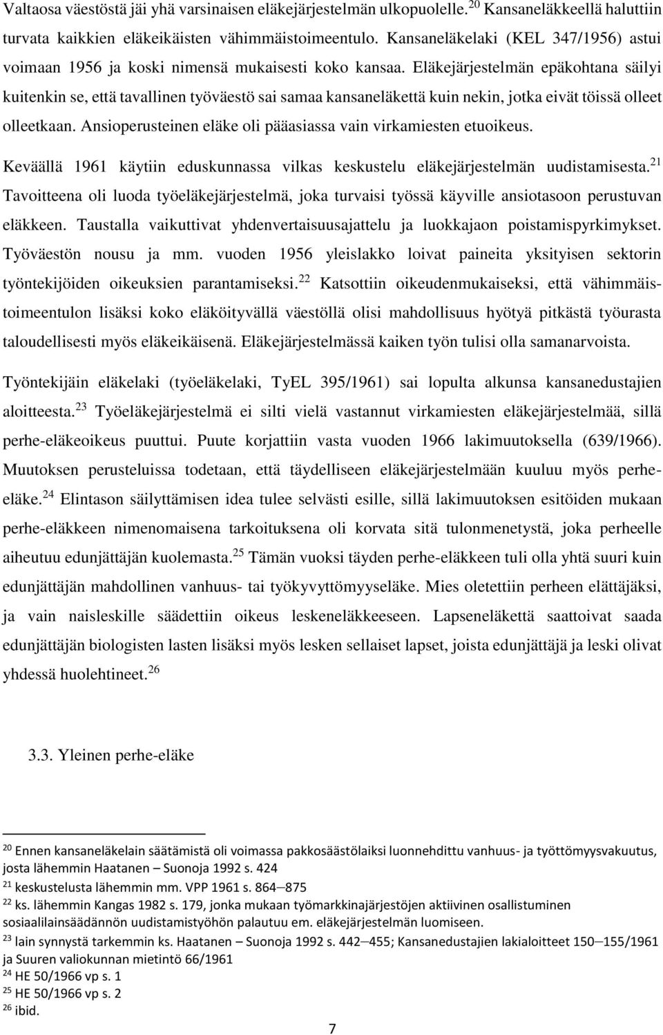 Eläkejärjestelmän epäkohtana säilyi kuitenkin se, että tavallinen työväestö sai samaa kansaneläkettä kuin nekin, jotka eivät töissä olleet olleetkaan.