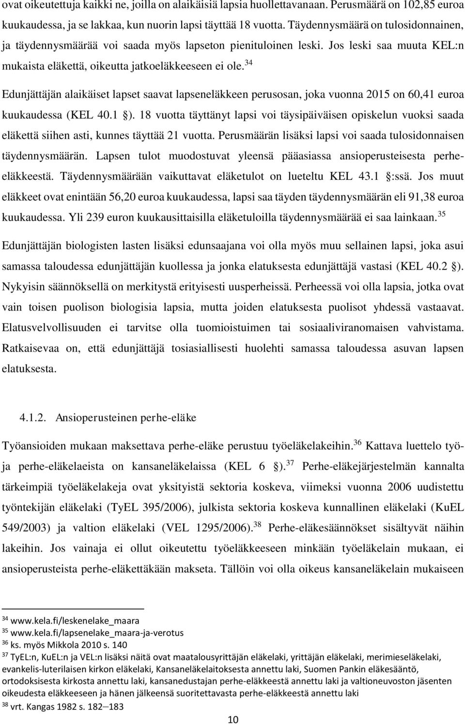 34 Edunjättäjän alaikäiset lapset saavat lapseneläkkeen perusosan, joka vuonna 2015 on 60,41 euroa kuukaudessa (KEL 40.1 ).