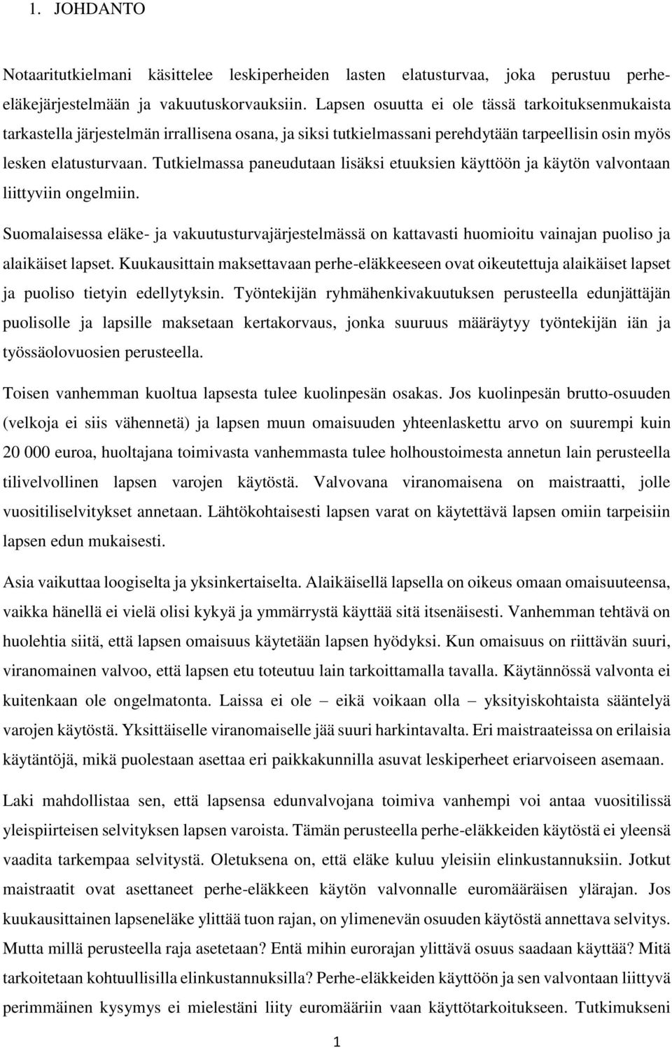 Tutkielmassa paneudutaan lisäksi etuuksien käyttöön ja käytön valvontaan liittyviin ongelmiin.