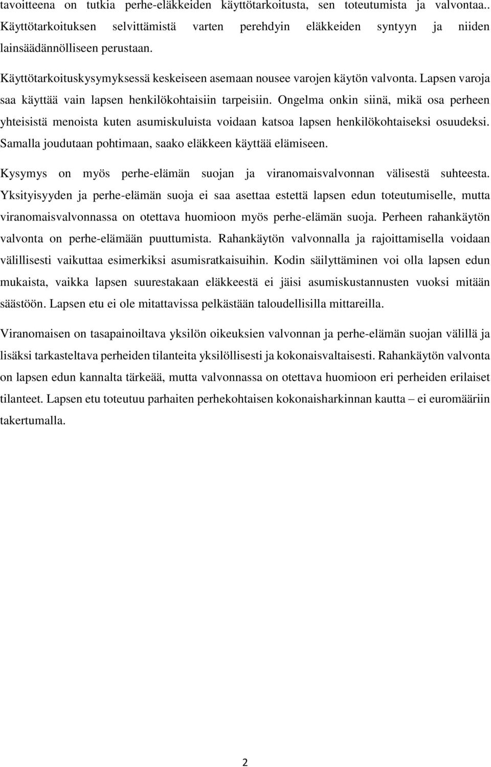 Ongelma onkin siinä, mikä osa perheen yhteisistä menoista kuten asumiskuluista voidaan katsoa lapsen henkilökohtaiseksi osuudeksi. Samalla joudutaan pohtimaan, saako eläkkeen käyttää elämiseen.