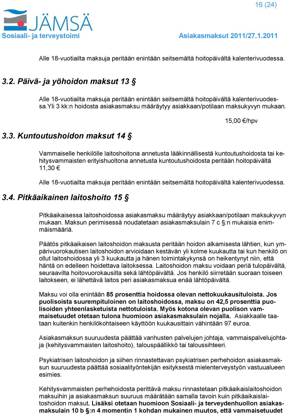 kk:n hoidosta asiakasmaksu määräytyy asiakkaan/potilaan maksukyvyn mukaan. 3.