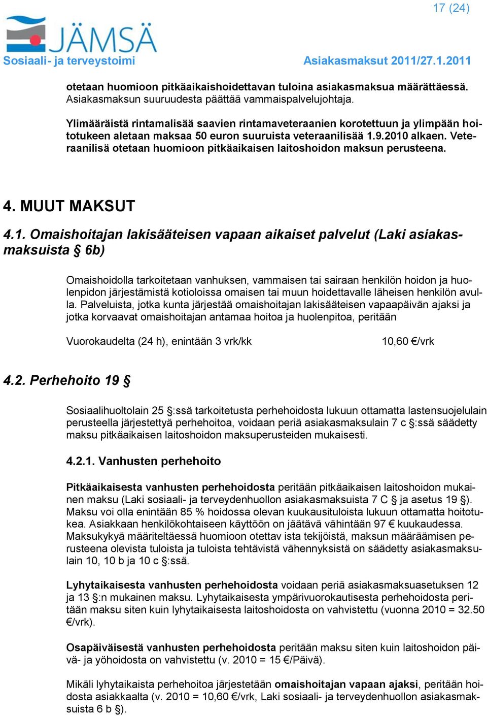 Veteraanilisä otetaan huomioon pitkäaikaisen laitoshoidon maksun perusteena. 4. MUUT MAKSUT 4.1.