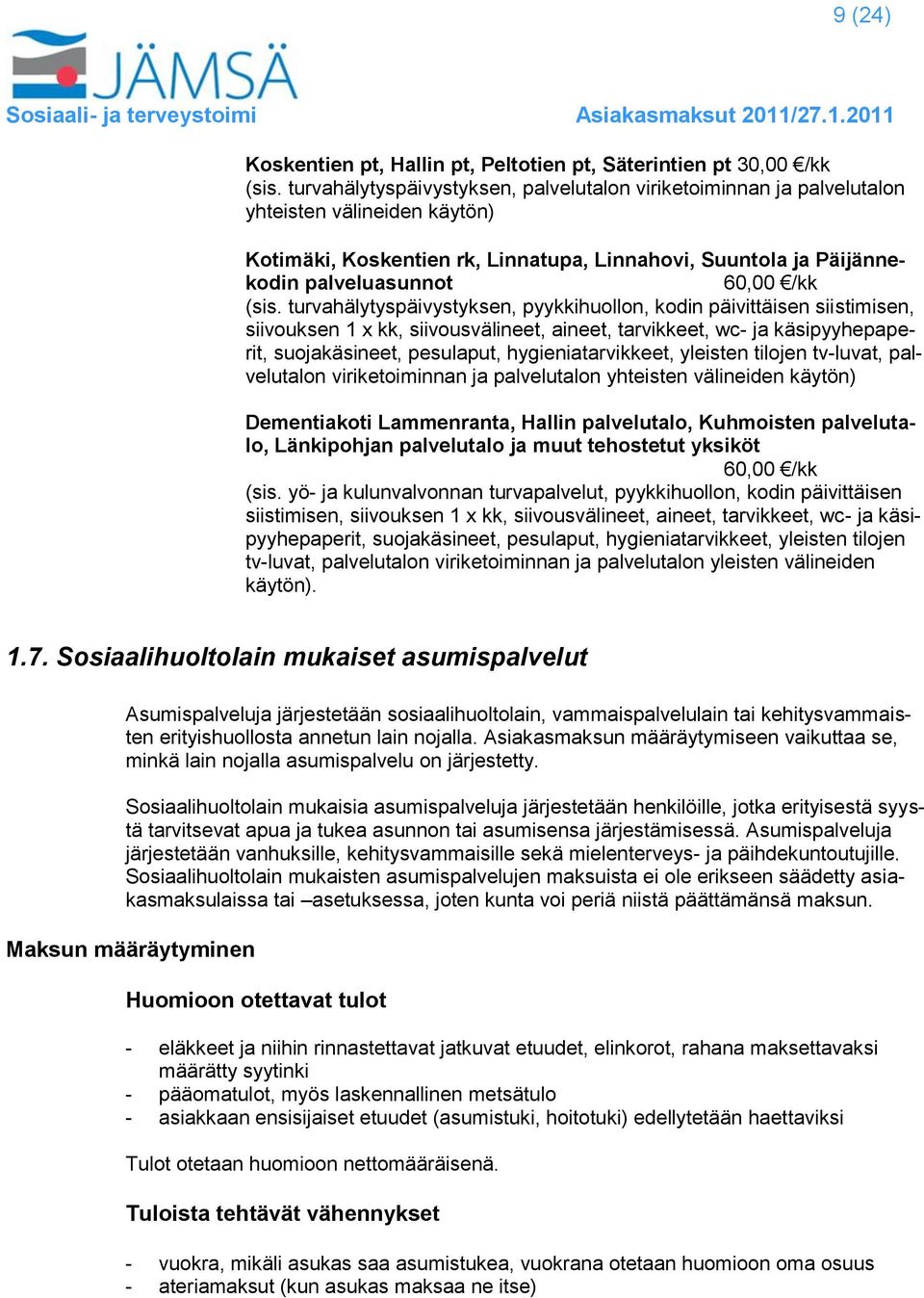 (sis. turvahälytyspäivystyksen, pyykkihuollon, kodin päivittäisen siistimisen, siivouksen 1 x kk, siivousvälineet, aineet, tarvikkeet, wc- ja käsipyyhepaperit, suojakäsineet, pesulaput,