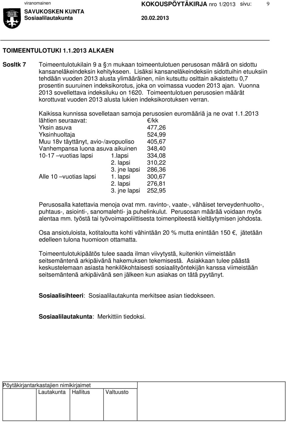 ajan. Vuonna 2013 sovellettava indeksiluku on 1620. Toimeentulotuen perusosien määrät korottuvat vuoden 2013 alusta lukien indeksikorotuksen verran.