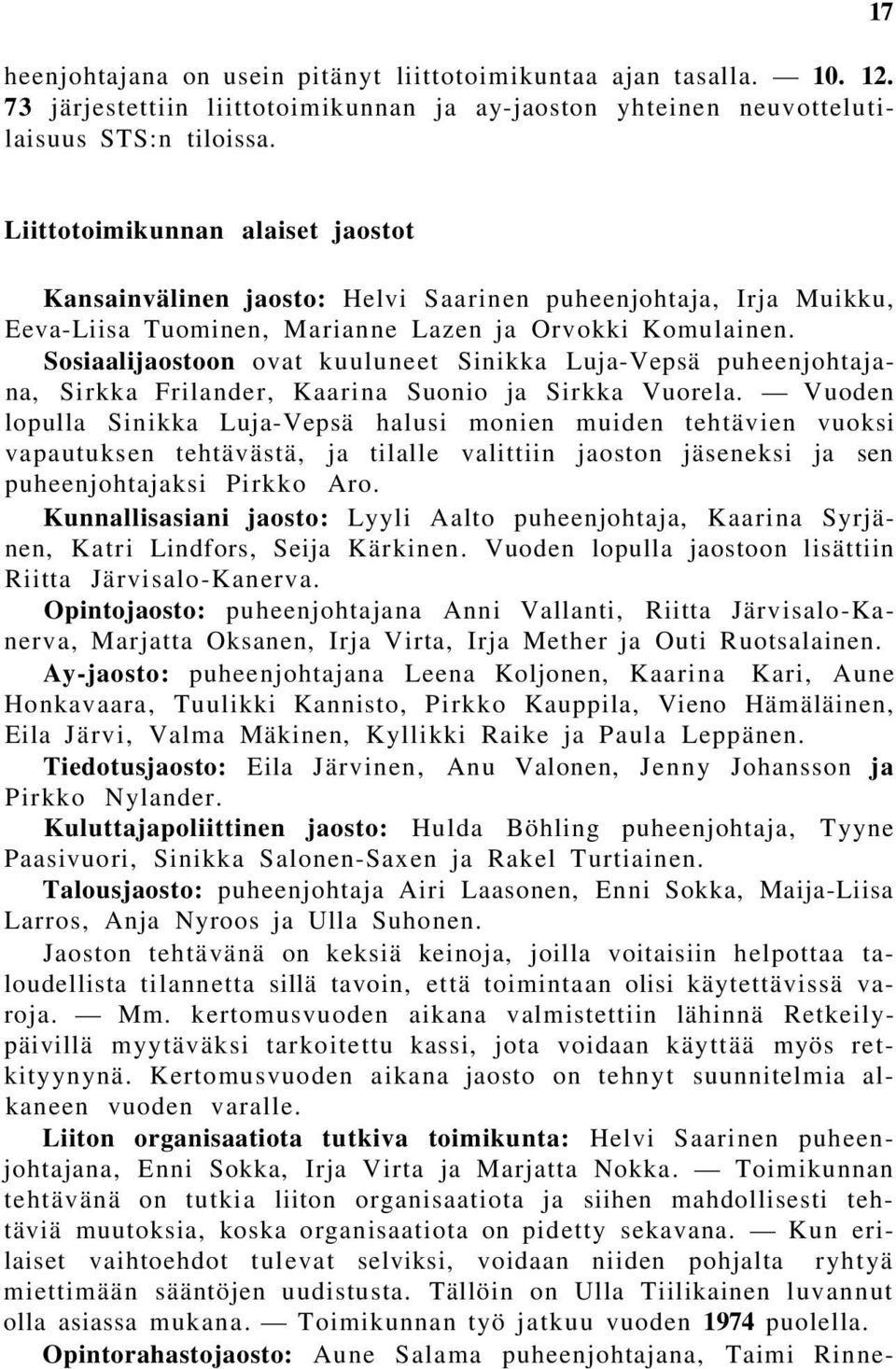 Sosiaalijaostoon ovat kuuluneet Sinikka Luja-Vepsä puheenjohtajana, Sirkka Frilander, Kaarina Suonio ja Sirkka Vuorela.