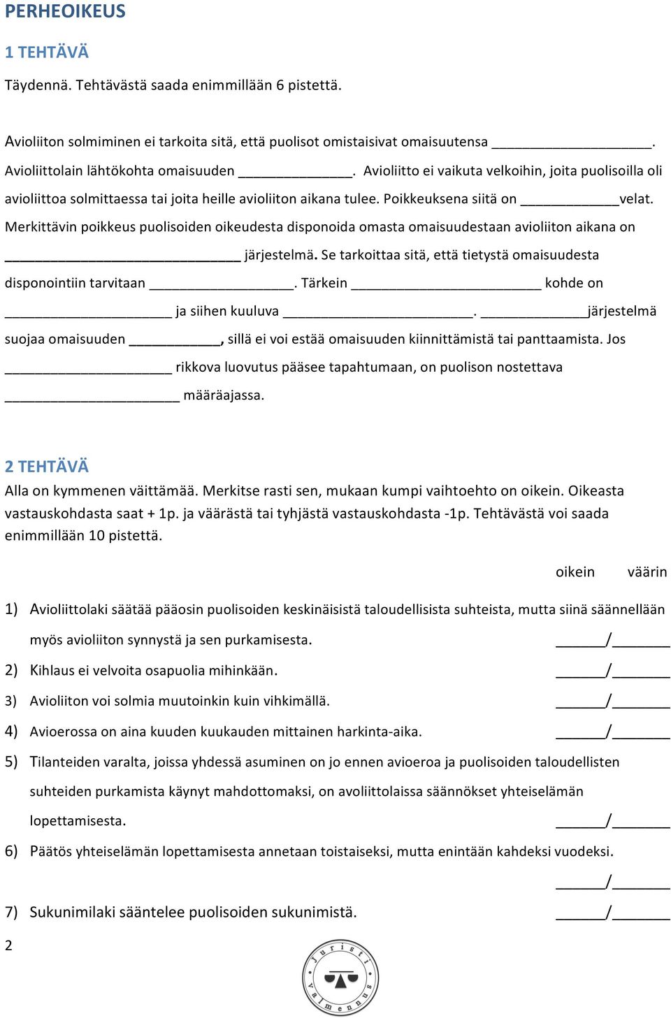 Merkittävin poikkeus puolisoiden oikeudesta disponoida omasta omaisuudestaan avioliiton aikana on järjestelmä. Se tarkoittaa sitä, että tietystä omaisuudesta disponointiin tarvitaan.