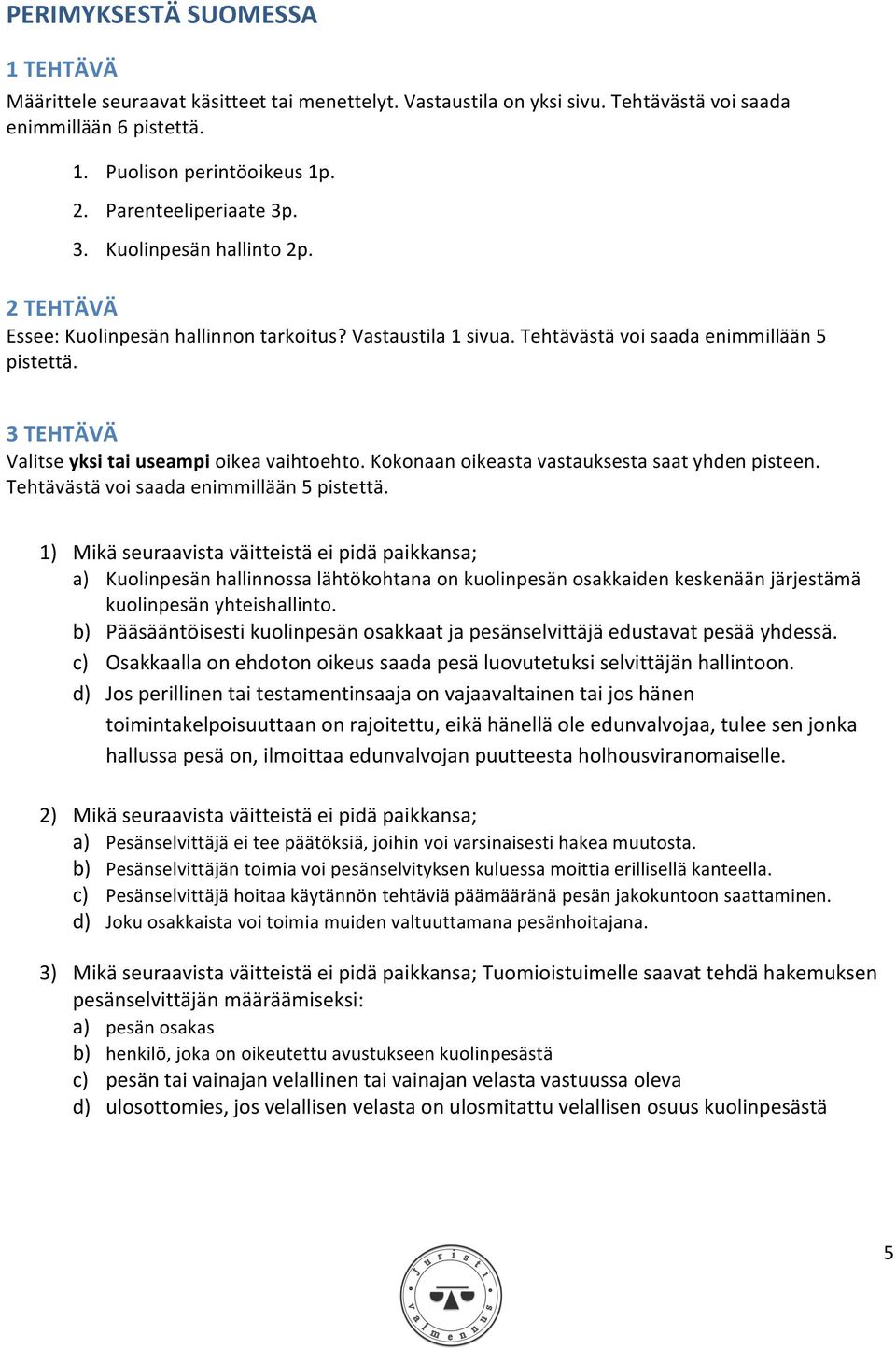 3 TEHTÄVÄ Valitse yksi tai useampi oikea vaihtoehto. Kokonaan oikeasta vastauksesta saat yhden pisteen. Tehtävästä voi saada enimmillään 5 pistettä.