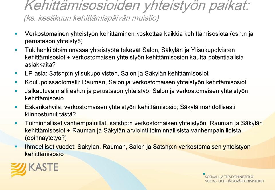 Ylisukuplvisten kehittämissit + verkstmaisen yhteistyön kehittämissin kautta ptentiaalisia asiakkaita?