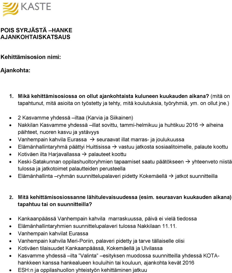 ) 2 Kasvamme yhdessä iltaa (Karvia ja Siikainen) Nakkilan Kasvamme yhdessä illat svittu, tammi-helmikuu ja huhtikuu 2016 aiheina päihteet, nuren kasvu ja ystävyys Vanhempain kahvila Eurassa seuraavat