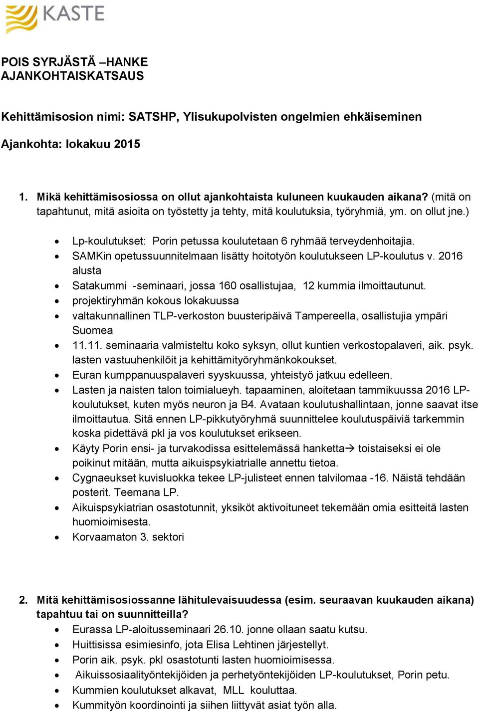 SAMKin petussuunnitelmaan lisätty hittyön kulutukseen LP-kulutus v. 2016 alusta Satakummi -seminaari, jssa 160 sallistujaa, 12 kummia ilmittautunut.