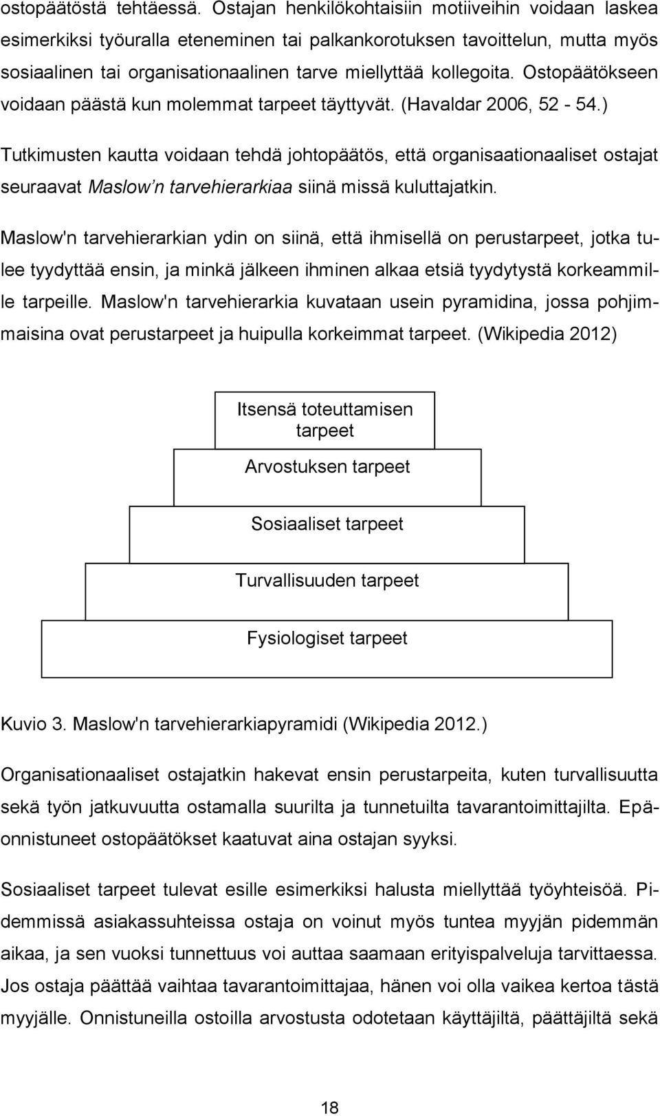 Ostopäätökseen voidaan päästä kun molemmat tarpeet täyttyvät. (Havaldar 2006, 52-54.