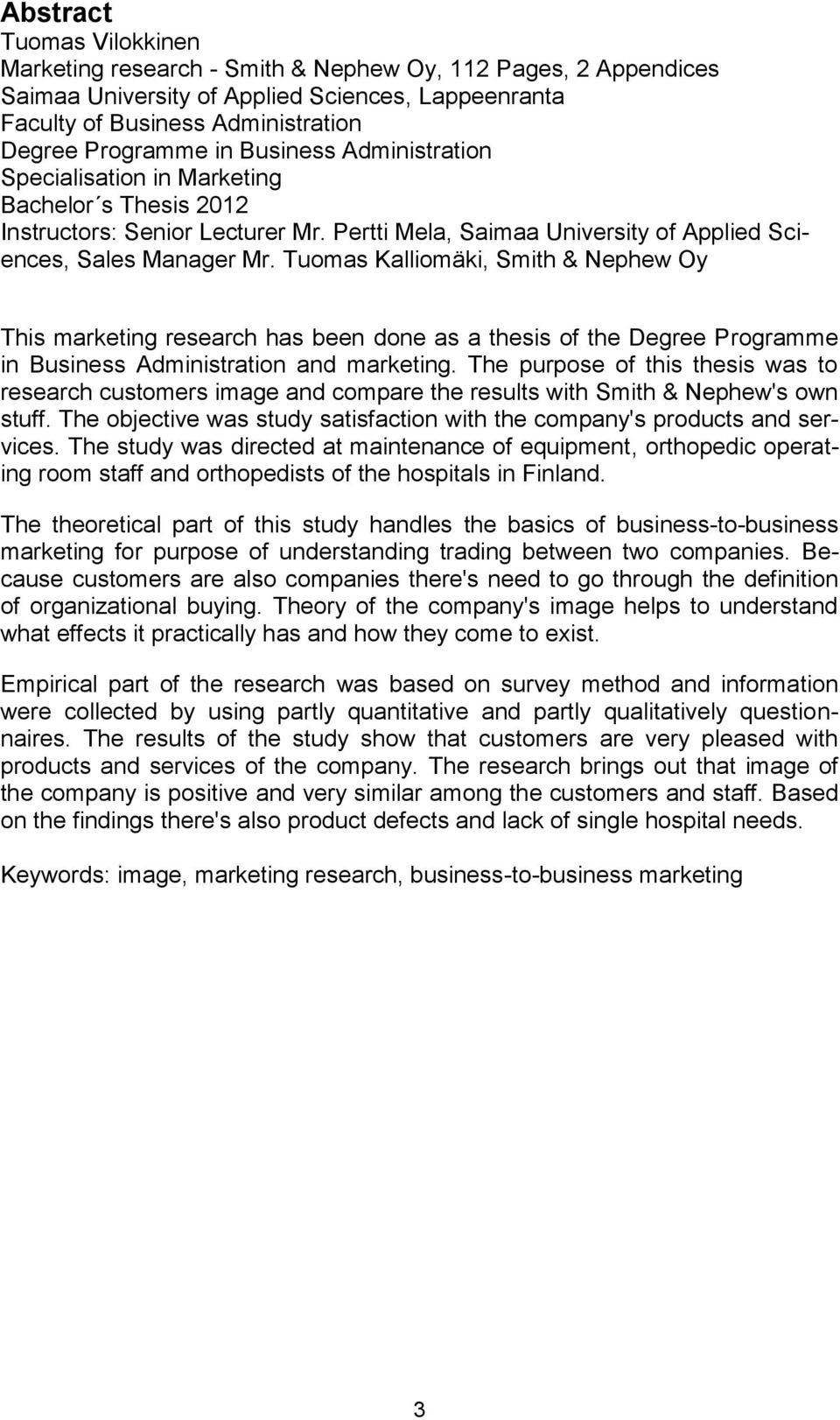 Tuomas Kalliomäki, Smith & Nephew Oy This marketing research has been done as a thesis of the Degree Programme in Business Administration and marketing.