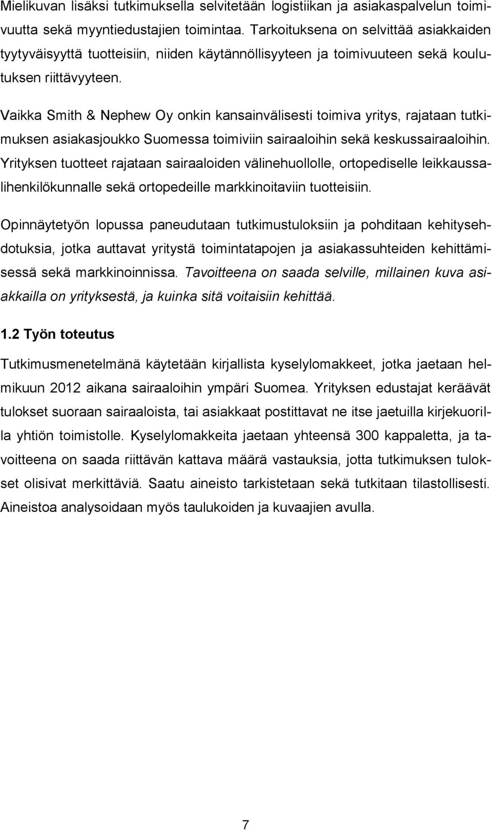 Vaikka Smith & Nephew Oy onkin kansainvälisesti toimiva yritys, rajataan tutkimuksen asiakasjoukko Suomessa toimiviin sairaaloihin sekä keskussairaaloihin.