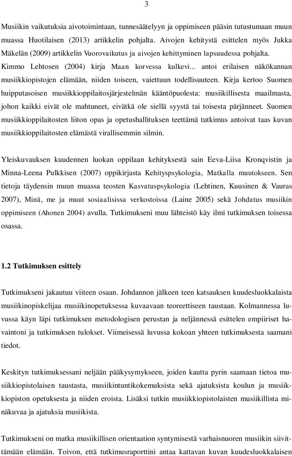 .. antoi erilaisen näkökannan musiikkiopistojen elämään, niiden toiseen, vaiettuun todellisuuteen.