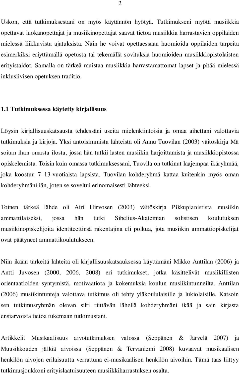 Näin he voivat opettaessaan huomioida oppilaiden tarpeita esimerkiksi eriyttämällä opetusta tai tekemällä sovituksia huomioiden musiikkiopistolaisten erityistaidot.