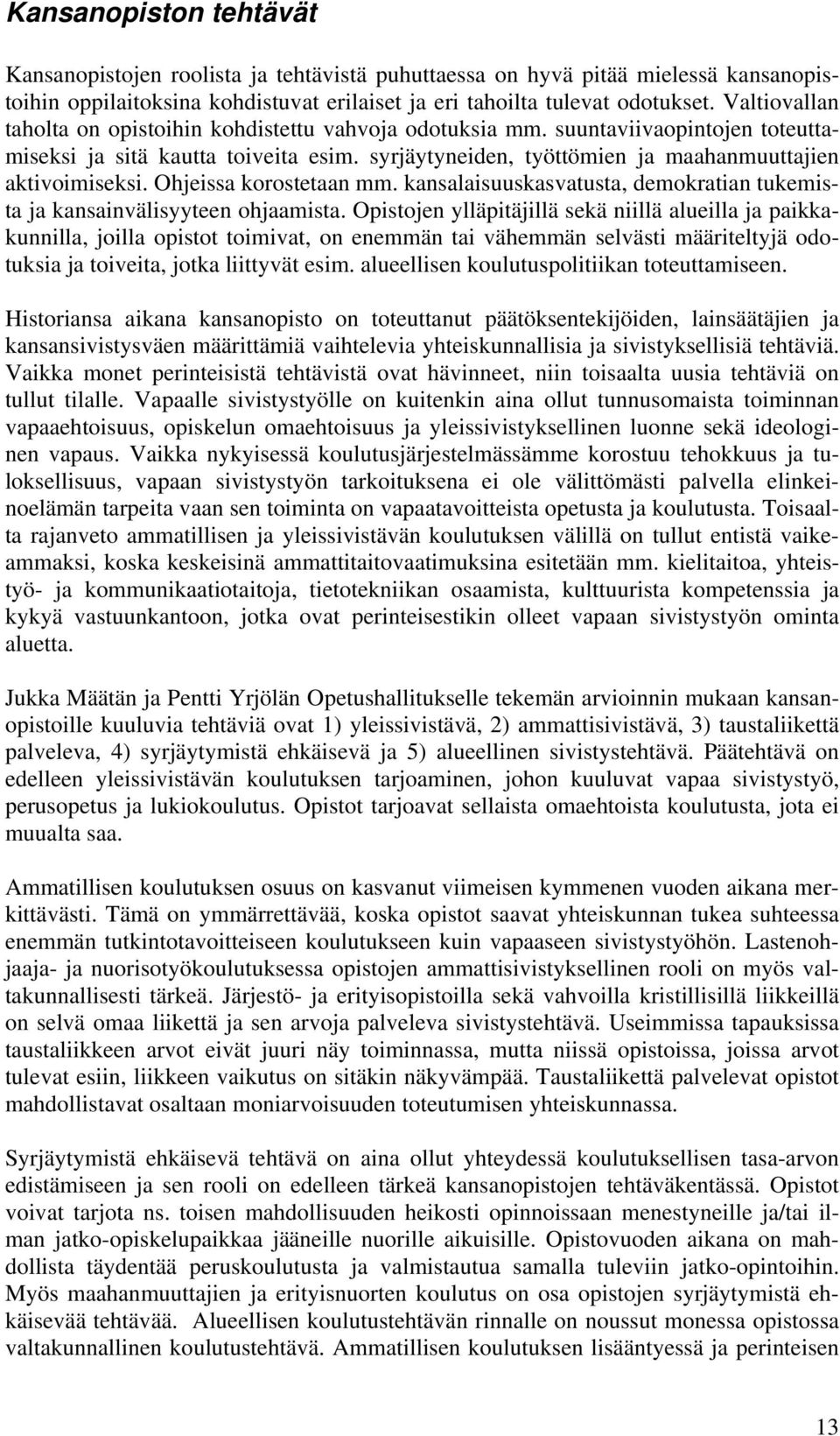 Ohjeissa korostetaan mm. kansalaisuuskasvatusta, demokratian tukemista ja kansainvälisyyteen ohjaamista.