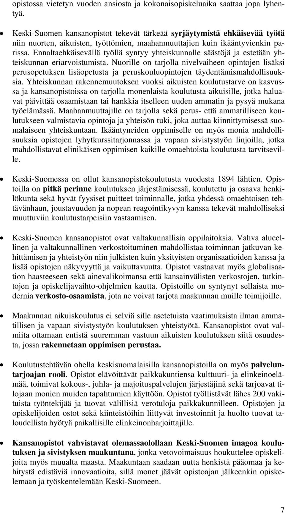 Ennaltaehkäisevällä työllä syntyy yhteiskunnalle säästöjä ja estetään yhteiskunnan eriarvoistumista.