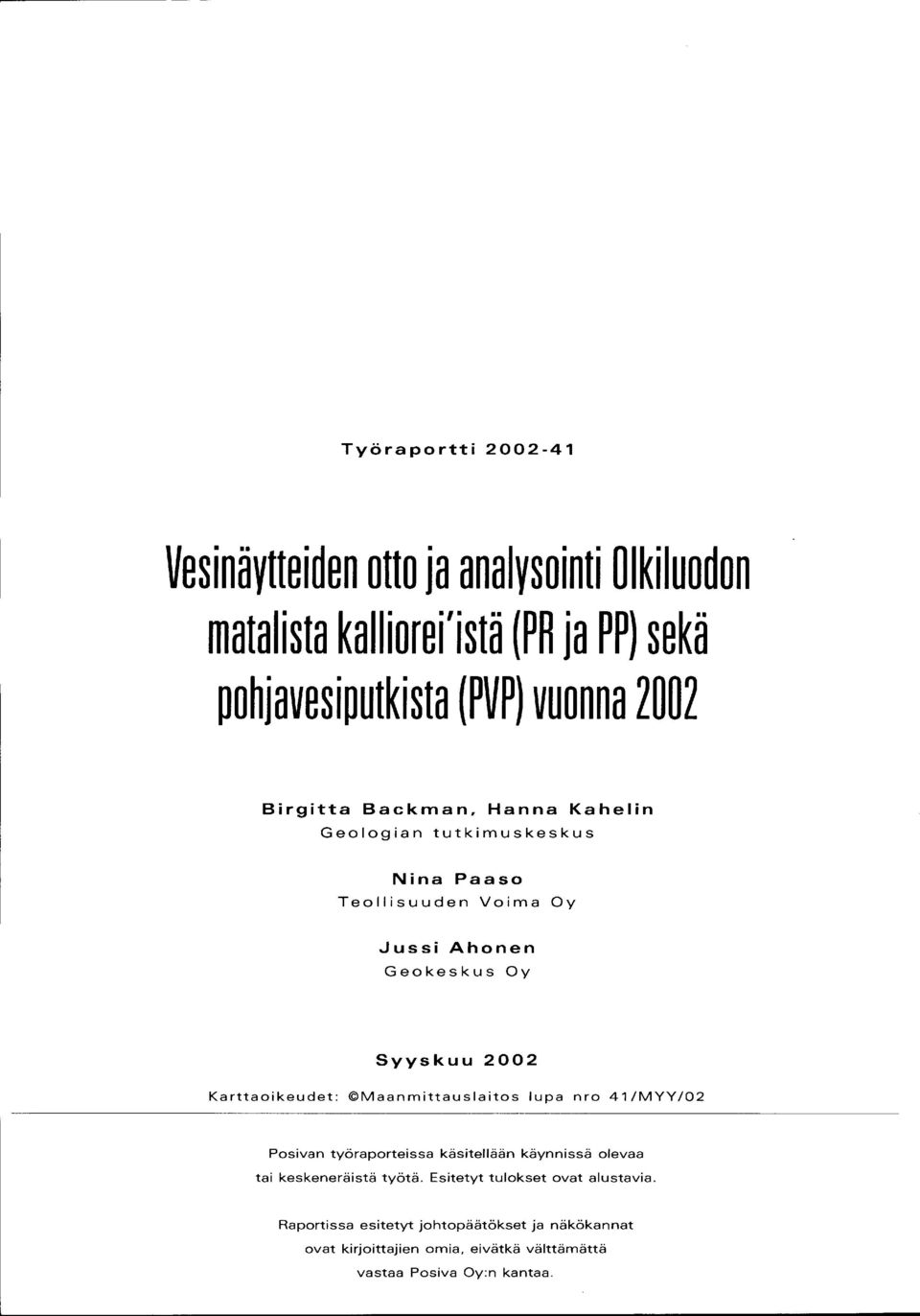 Karttaoikeudet: Maanmittauslaitos lupa nro 41/MYY/02 Pesivan työraporteissa käsitellään käynnissä olevaa tai keskeneräistä työtä.