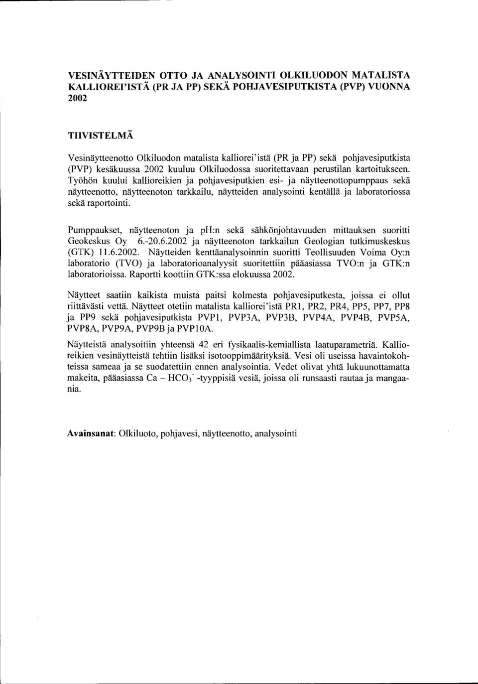 Työhön kuului kallioreikien ja pohjavesiputkien esi- ja näytteenottopumppaus sekä näytteenotto, näytteenoton tarkkailu, näytteiden analysointi kentällä ja laboratoriossa sekä raportointi.