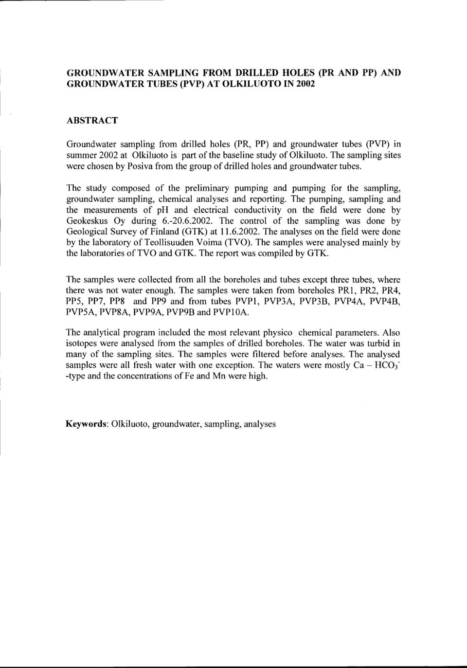 The study composed of the preliminary pumping and pumping for the sampling, groundwater sampling, chemical analyses and reporting.