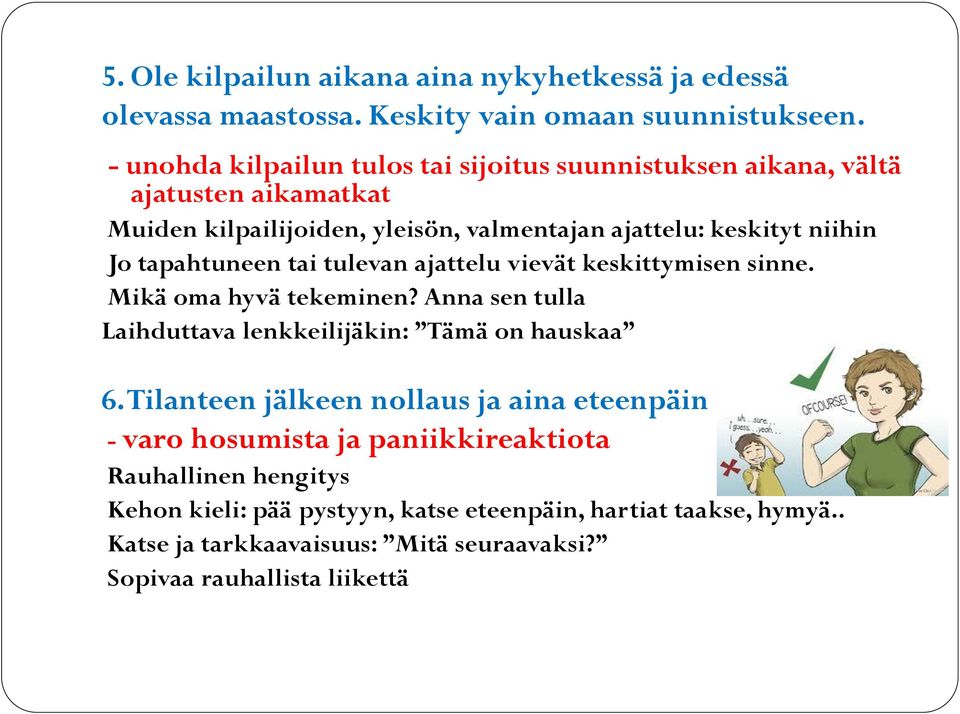 tapahtuneen tai tulevan ajattelu vievät keskittymisen sinne. Mikä oma hyvä tekeminen? Anna sen tulla Laihduttava lenkkeilijäkin: Tämä on hauskaa 6.