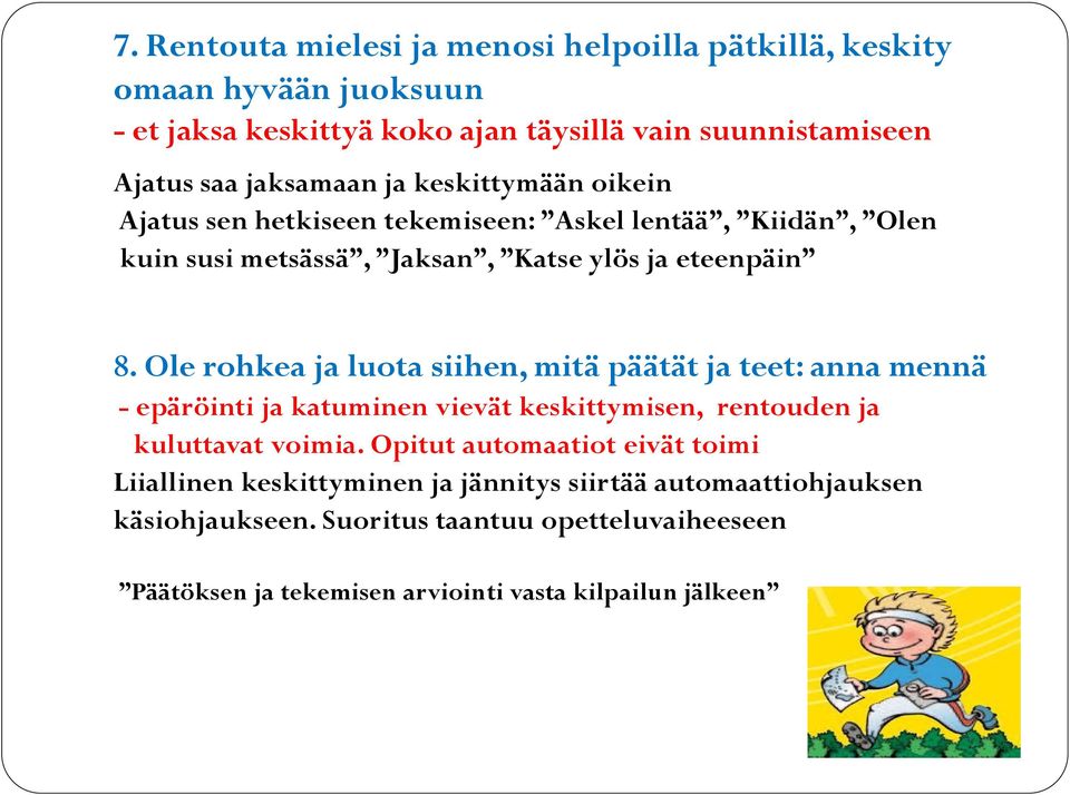 Ole rohkea ja luota siihen, mitä päätät ja teet: anna mennä - epäröinti ja katuminen vievät keskittymisen, rentouden ja kuluttavat voimia.