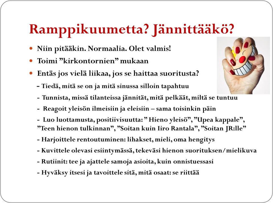 päin - Luo luottamusta, positiivisuutta: Hieno yleisö, Upea kappale, Teen hienon tulkinnan, Soitan kuin Iiro Rantala, Soitan JR:lle - Harjoittele rentoutuminen: lihakset, mieli,