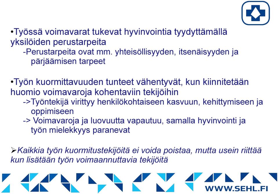 kohentaviin tekijöihin ->Työntekijä virittyy henkilökohtaiseen kasvuun, kehittymiseen ja oppimiseen -> Voimavaroja ja luovuutta