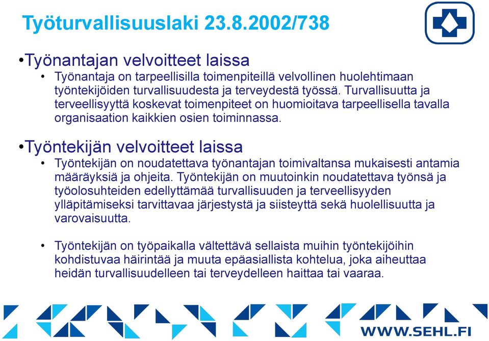 Työntekijän velvoitteet laissa Työntekijän on noudatettava työnantajan toimivaltansa mukaisesti antamia määräyksiä ja ohjeita.