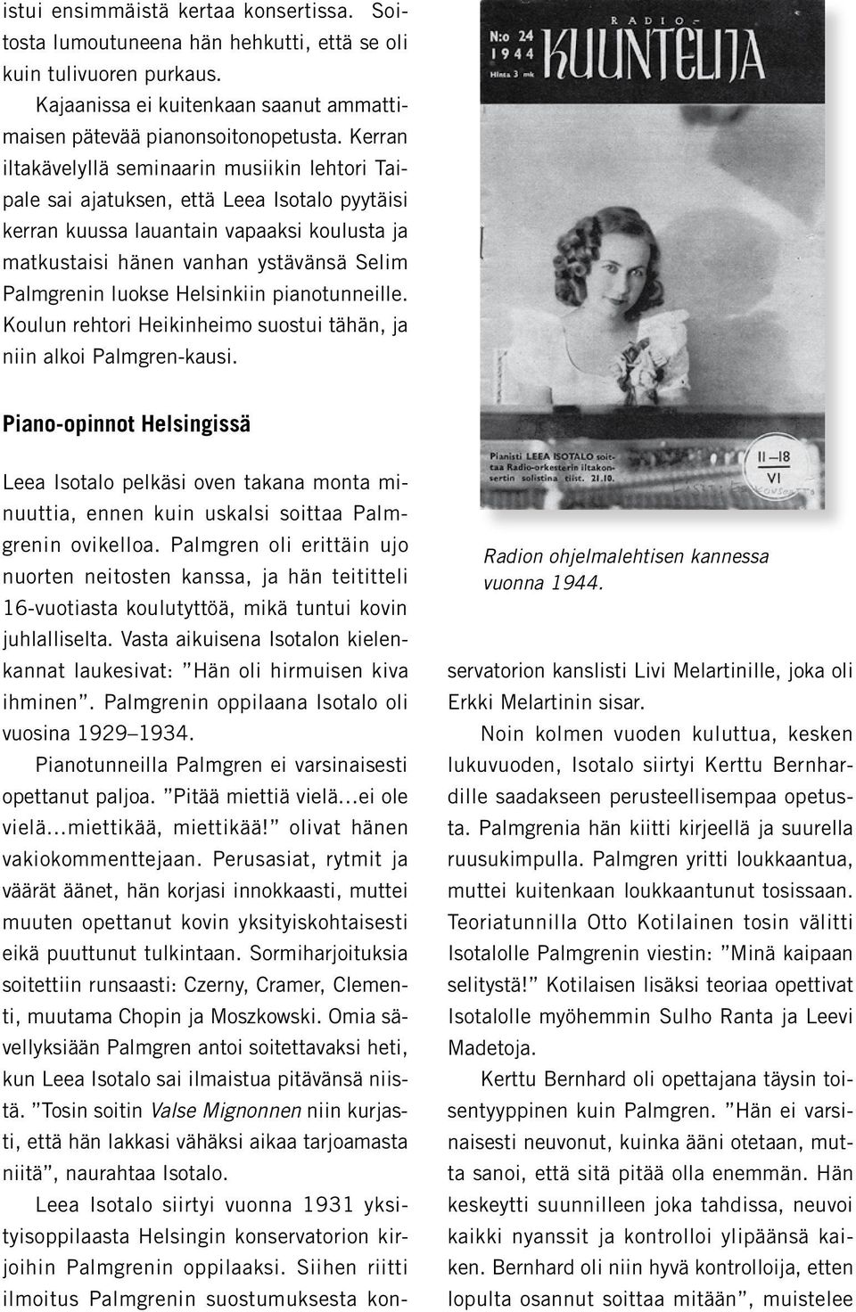 luokse Helsinkiin pianotunneille. Koulun rehtori Heikinheimo suostui tähän, ja niin alkoi Palmgren-kausi. Piano-opinnot Helsingissä Radion ohjelmalehtisen kannessa vuonna 1944.