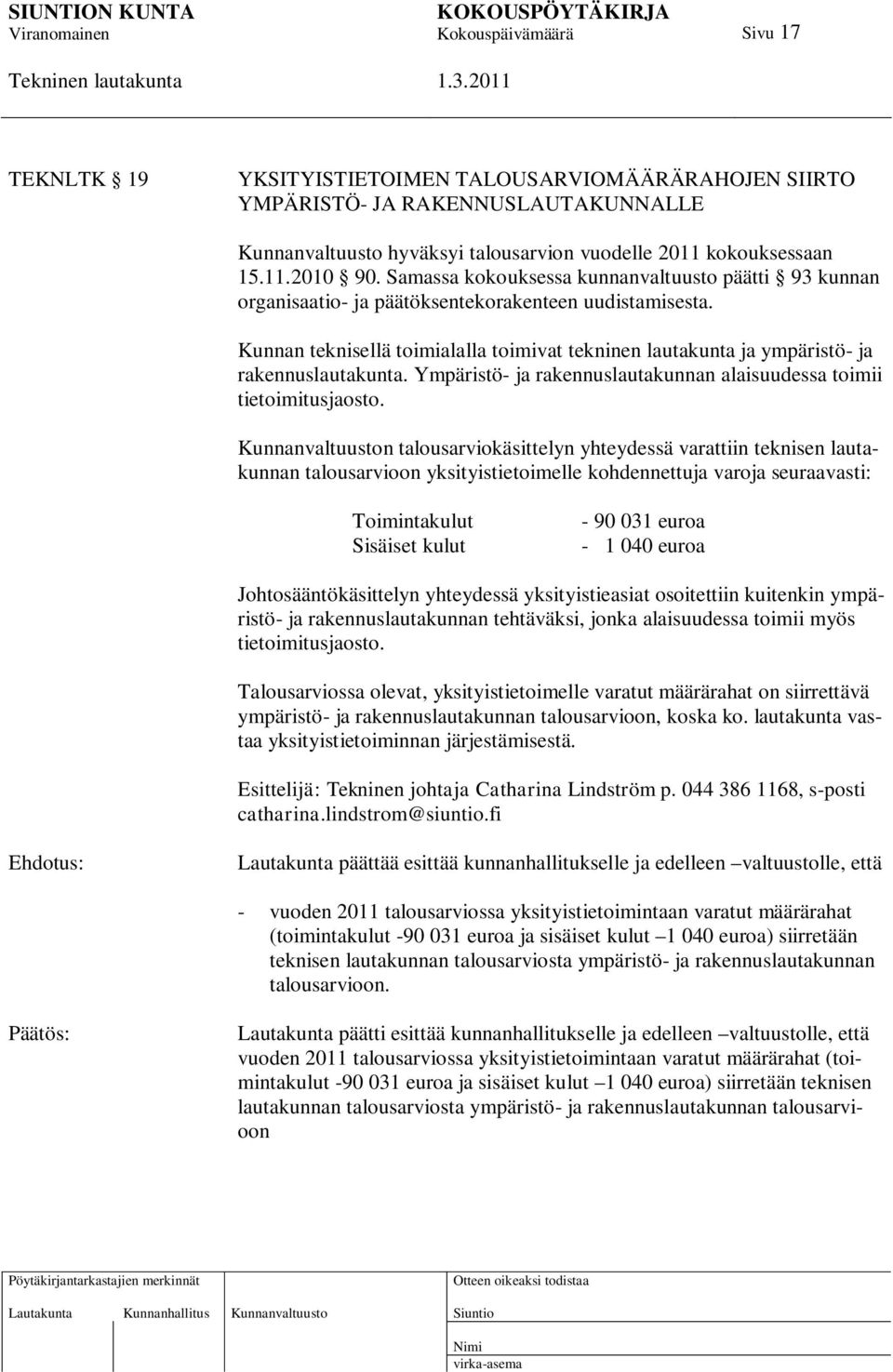 Kunnan teknisellä toimialalla toimivat tekninen lautakunta ja ympäristö- ja rakennuslautakunta. Ympäristö- ja rakennuslautakunnan alaisuudessa toimii tietoimitusjaosto.