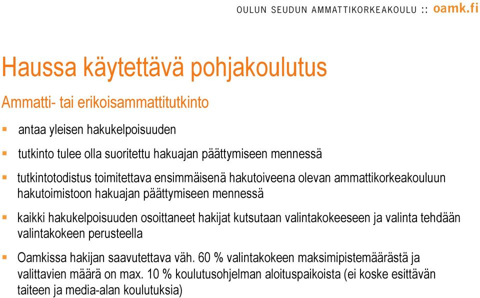 mennessä kaikki hakukelpoisuuden osoittaneet hakijat kutsutaan valintakokeeseen ja valinta tehdään valintakokeen perusteella Oamkissa hakijan