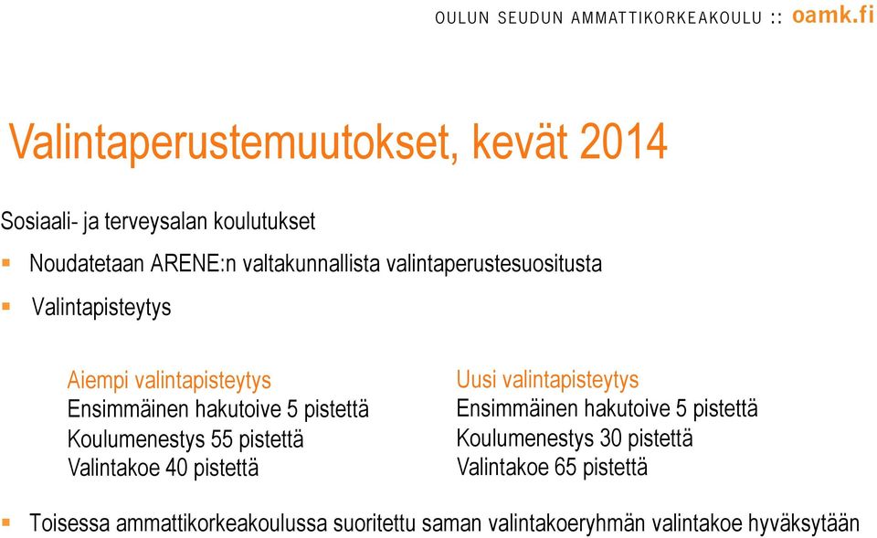 55 pistettä Valintakoe 40 pistettä Uusi valintapisteytys Ensimmäinen hakutoive 5 pistettä Koulumenestys 30