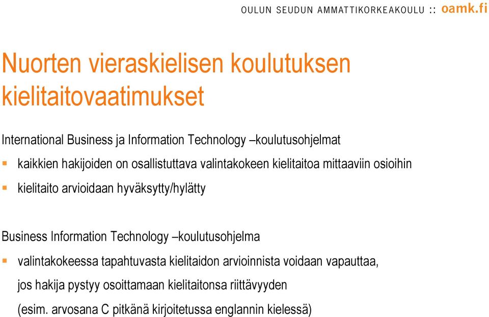 arvioidaan hyväksytty/hylätty Business Information Technology koulutusohjelma valintakokeessa tapahtuvasta kielitaidon