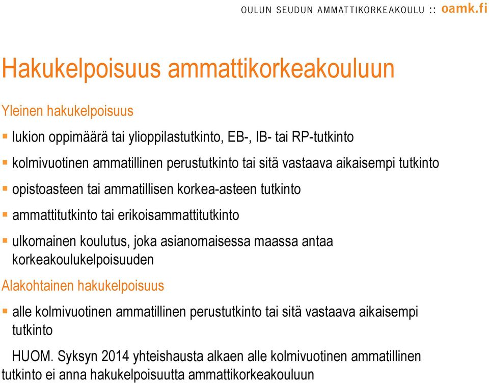 ulkomainen koulutus, joka asianomaisessa maassa antaa korkeakoulukelpoisuuden Alakohtainen hakukelpoisuus alle kolmivuotinen ammatillinen perustutkinto