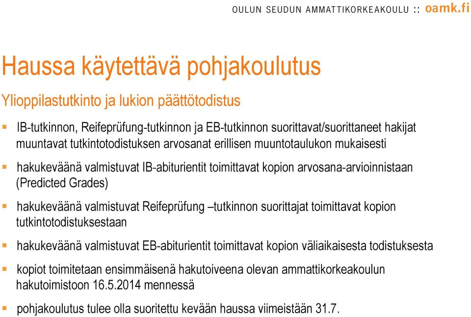 hakukeväänä valmistuvat Reifeprüfung tutkinnon suorittajat toimittavat kopion tutkintotodistuksestaan hakukeväänä valmistuvat EB-abiturientit toimittavat kopion väliaikaisesta