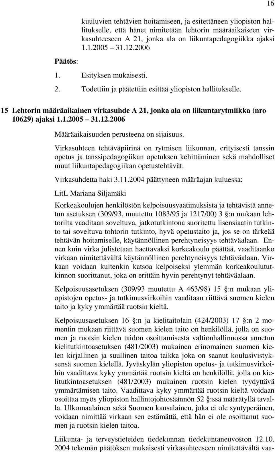 12.2006 Määräaikaisuuden perusteena on sijaisuus.