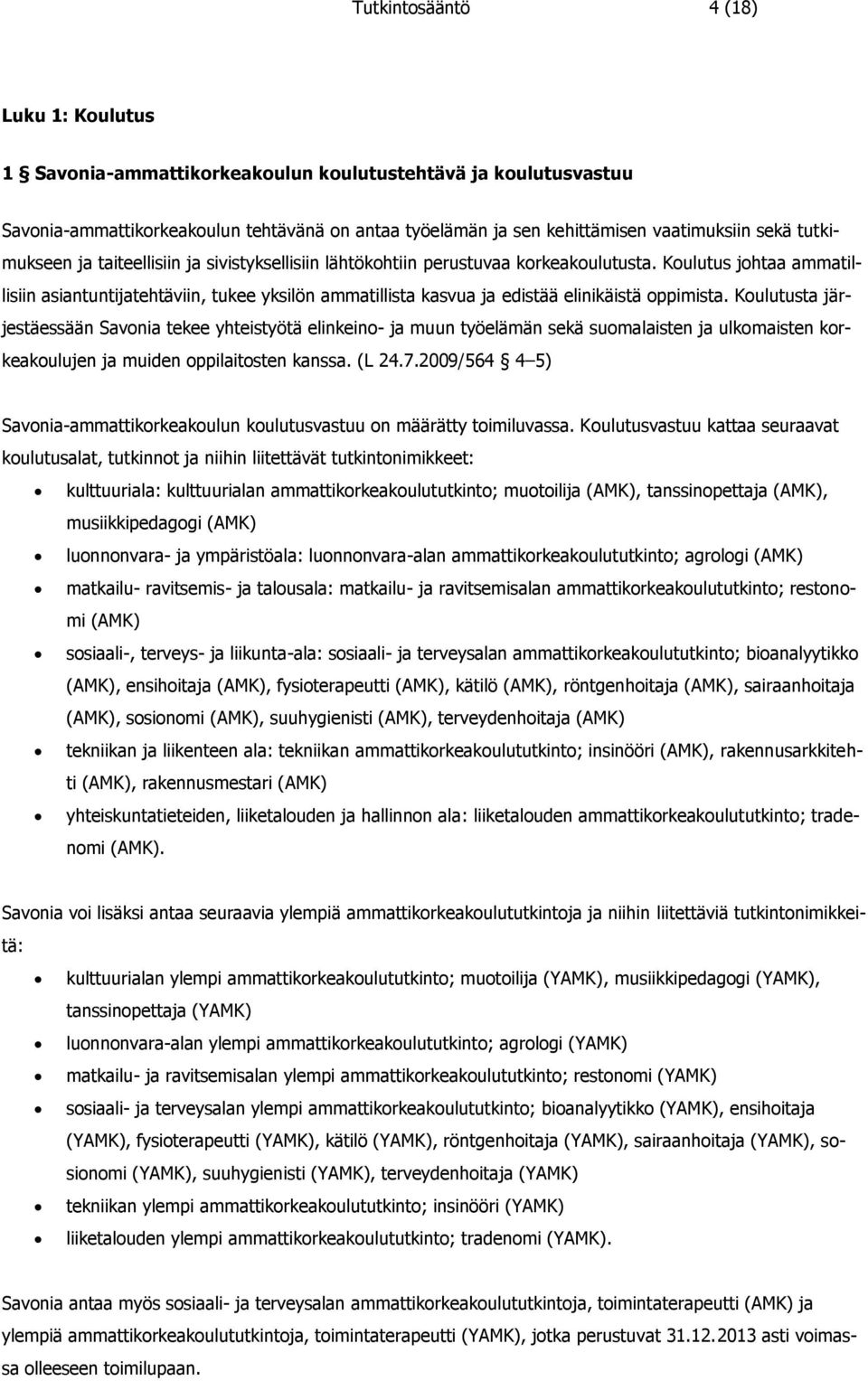 Koulutus johtaa ammatillisiin asiantuntijatehtäviin, tukee yksilön ammatillista kasvua ja edistää elinikäistä oppimista.