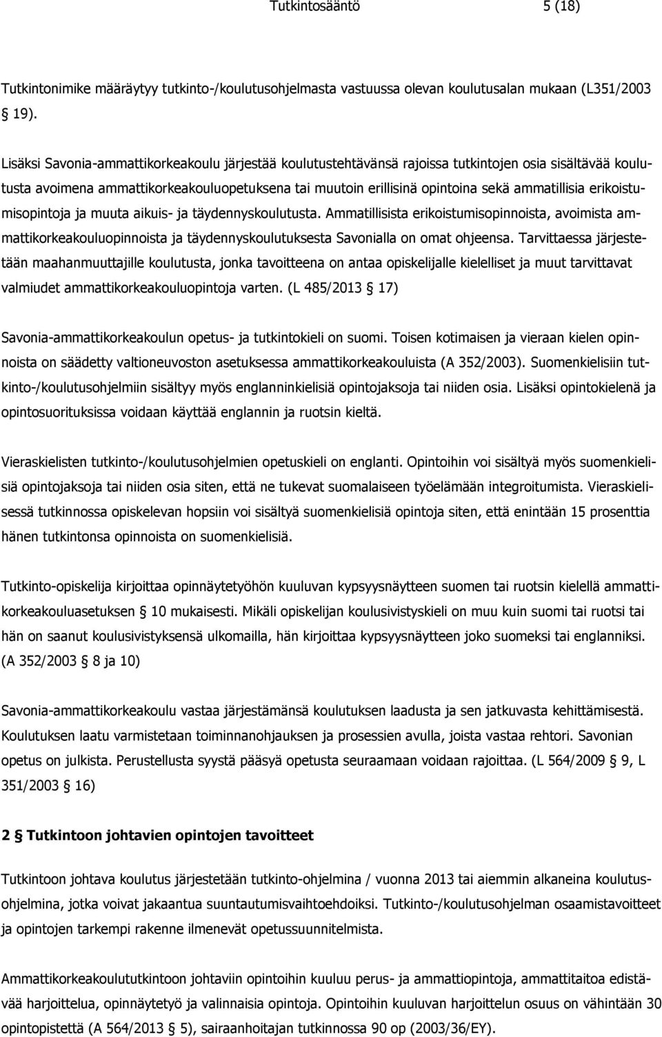 ammatillisia erikoistumisopintoja ja muuta aikuis- ja täydennyskoulutusta.