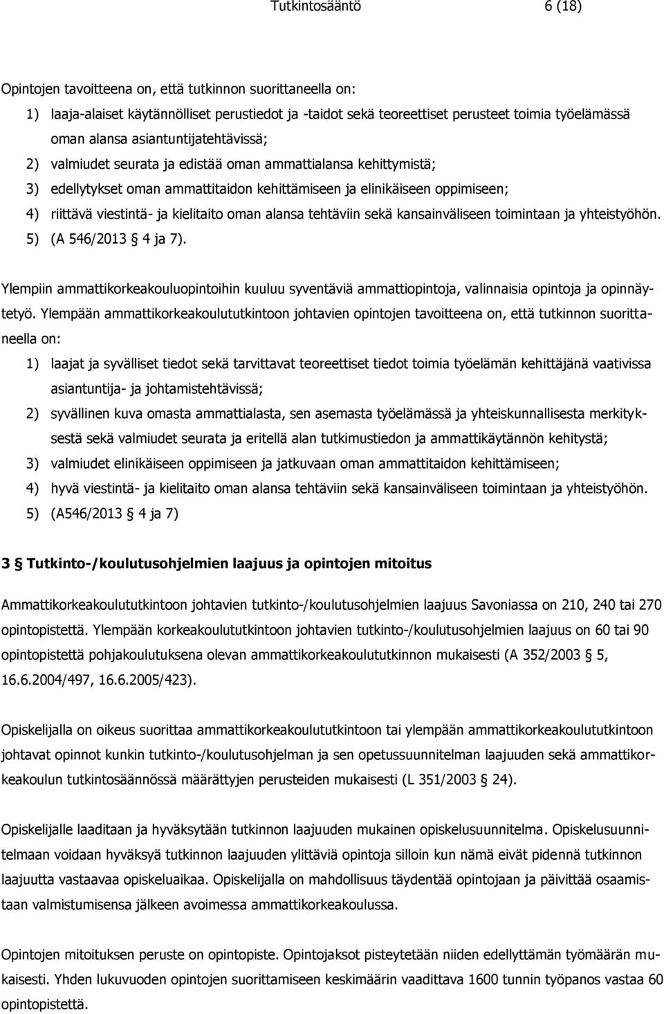kielitaito oman alansa tehtäviin sekä kansainväliseen toimintaan ja yhteistyöhön. 5) (A 546/2013 4 ja 7).